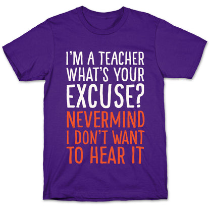 I'm A Teacher What's Your Excuse White Print T-Shirt