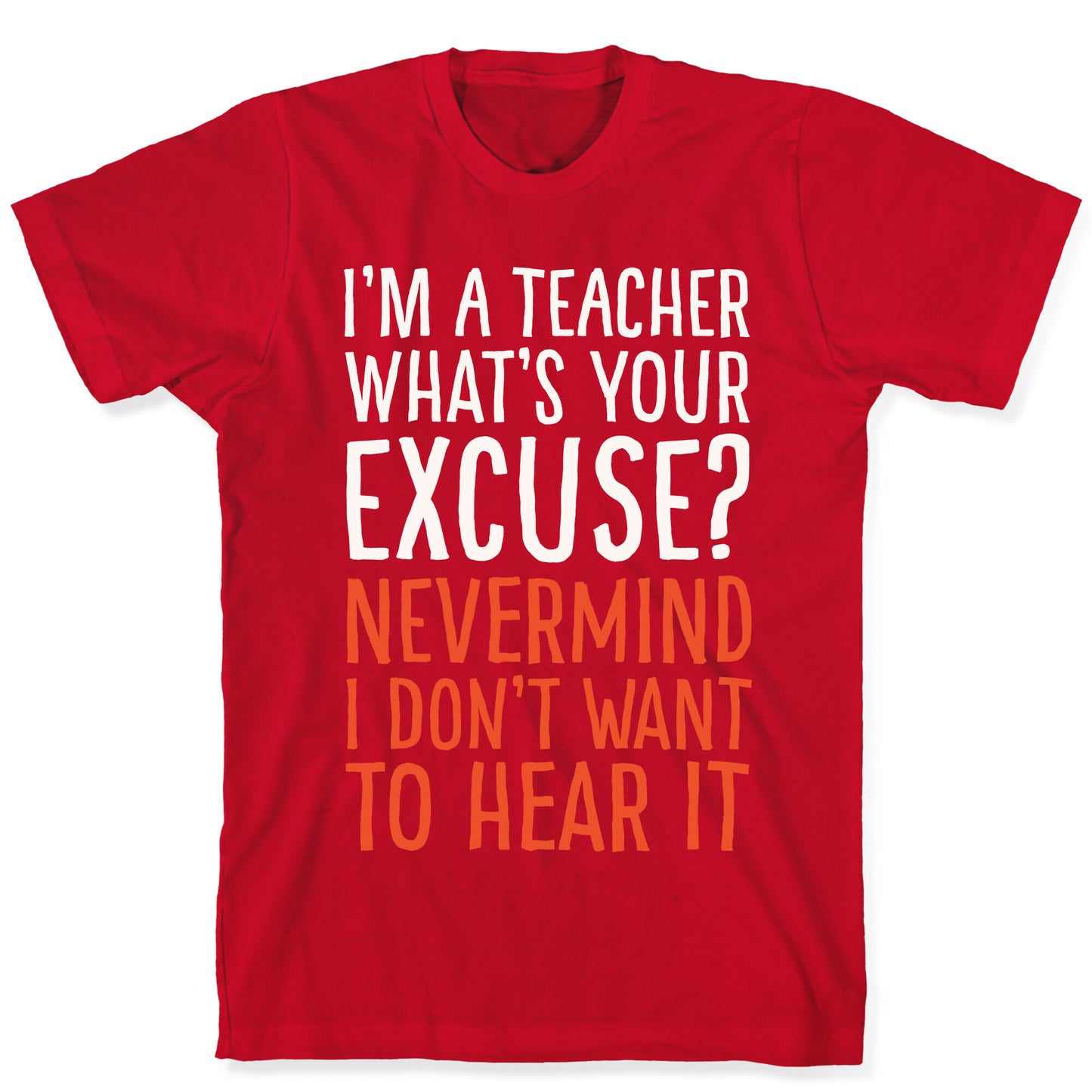 I'm A Teacher What's Your Excuse White Print T-Shirt