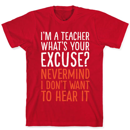 I'm A Teacher What's Your Excuse White Print T-Shirt