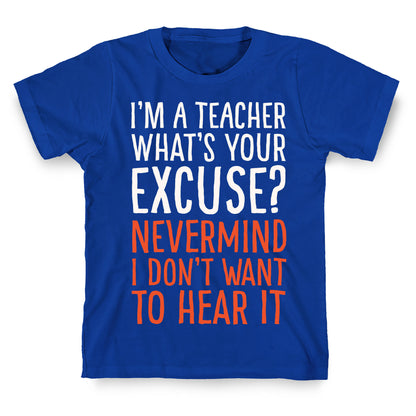 I'm A Teacher What's Your Excuse White Print T-Shirt