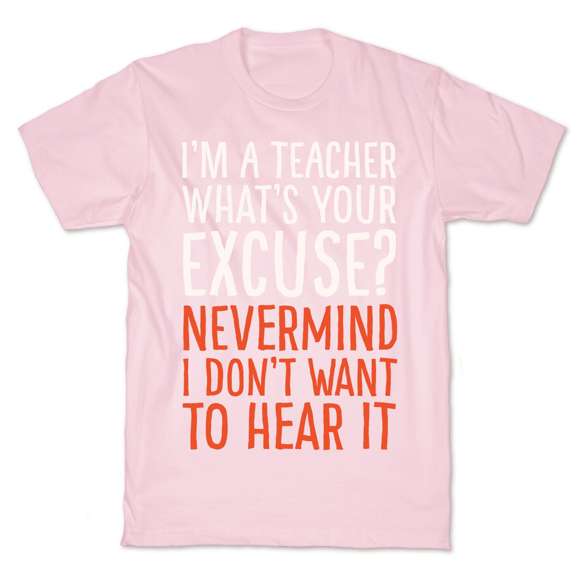 I'm A Teacher What's Your Excuse White Print T-Shirt