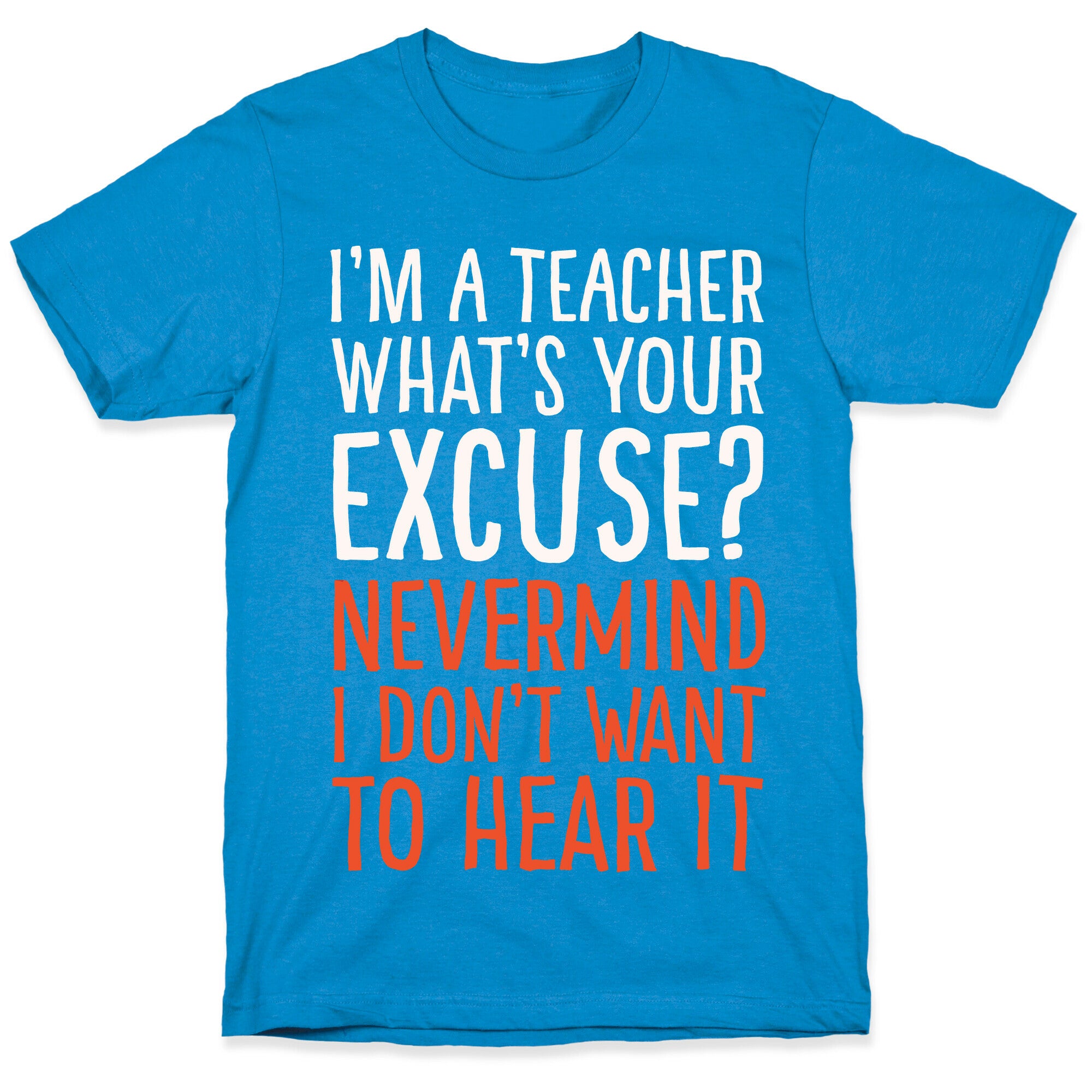 I'm A Teacher What's Your Excuse White Print T-Shirt