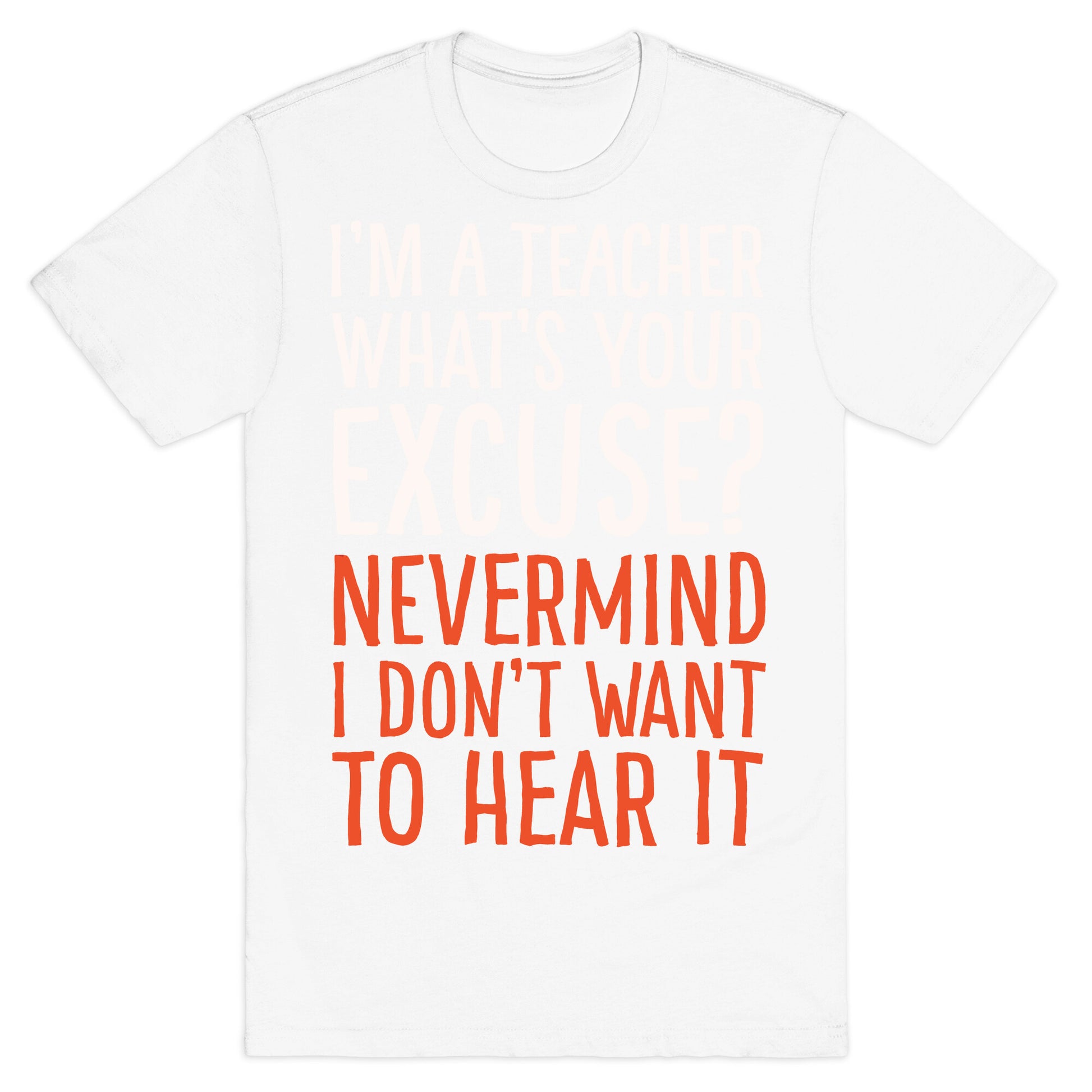 I'm A Teacher What's Your Excuse White Print T-Shirt