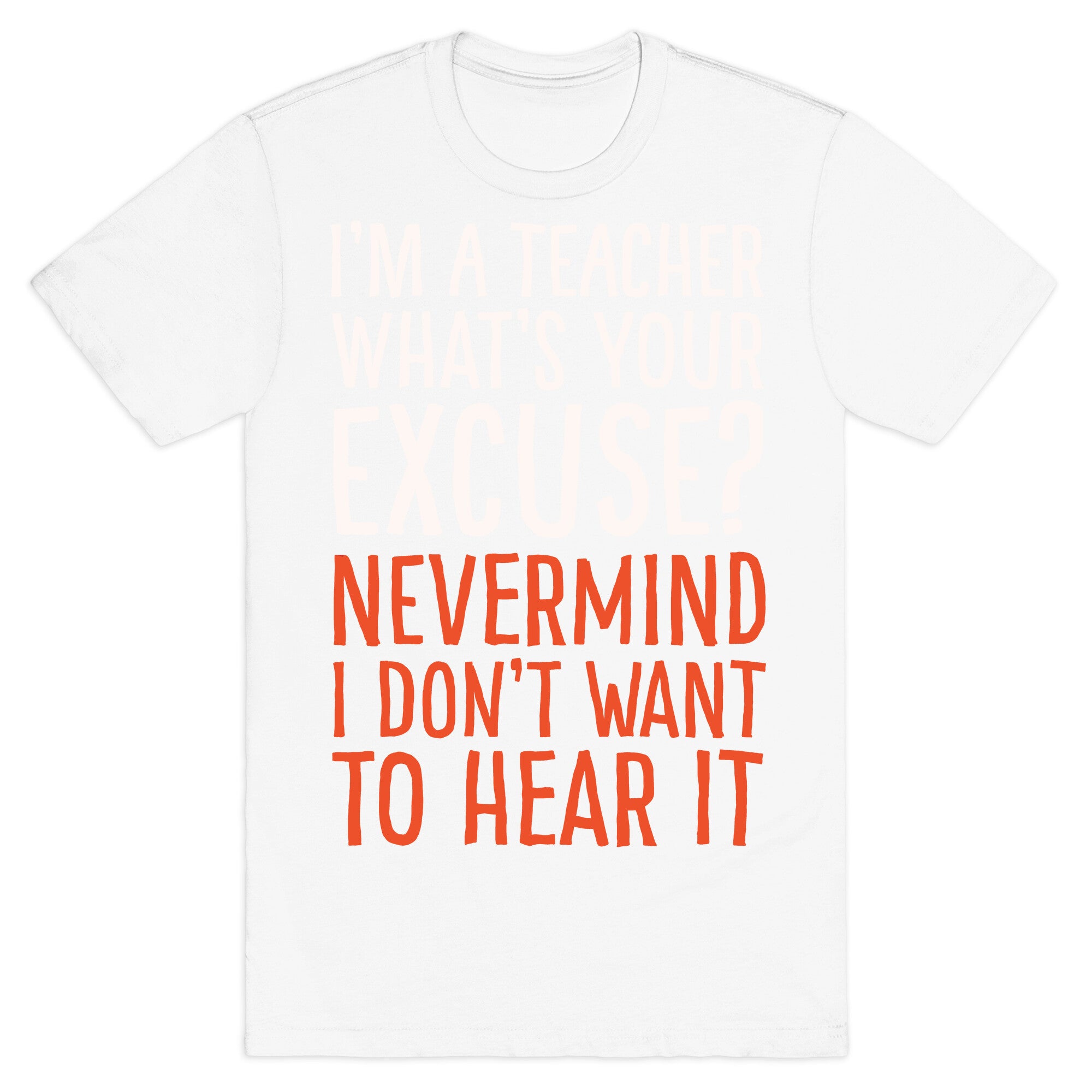 I'm A Teacher What's Your Excuse White Print T-Shirt