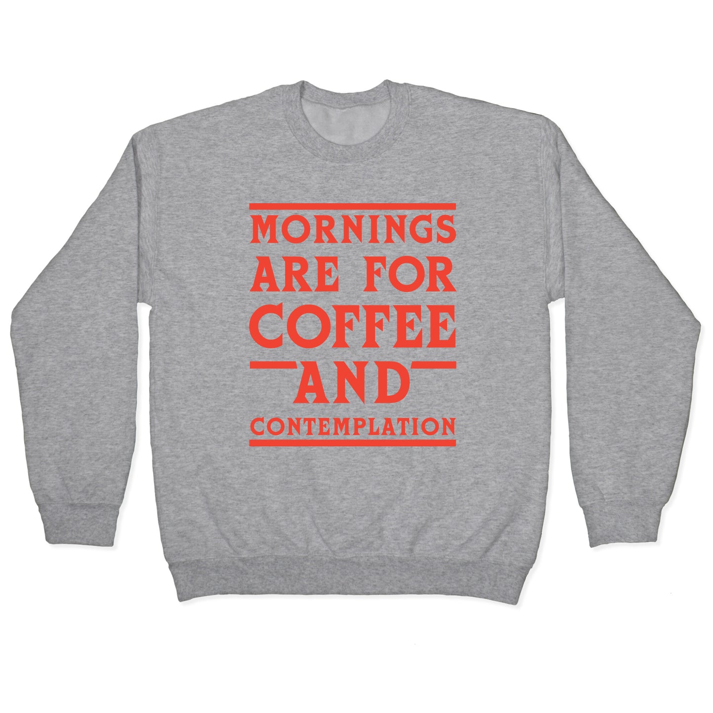 Morning Are For Coffee And Contemplation Crewneck Sweatshirt