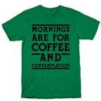 Morning Are For Coffee And Contemplation BLK T-Shirt