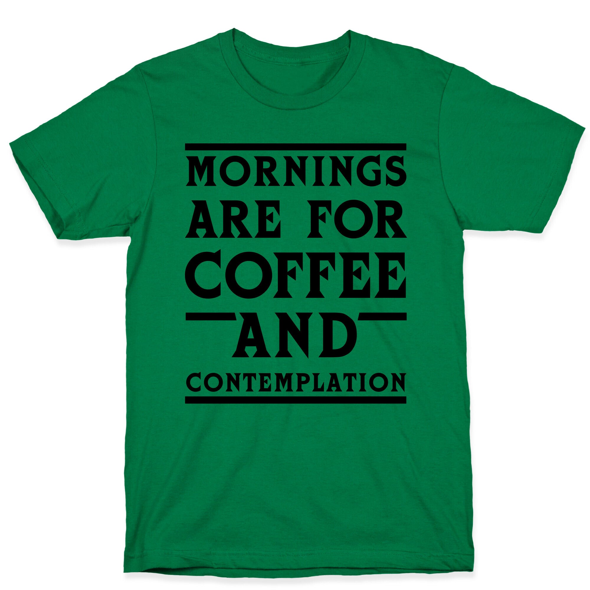 Morning Are For Coffee And Contemplation BLK T-Shirt