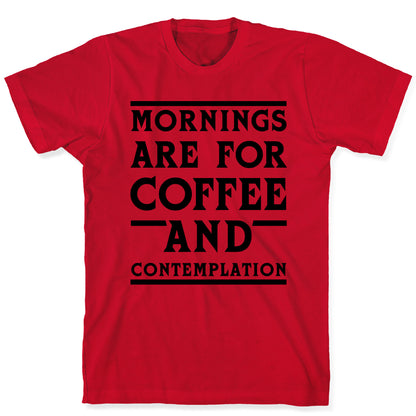 Morning Are For Coffee And Contemplation BLK T-Shirt