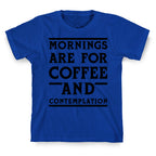 Morning Are For Coffee And Contemplation BLK T-Shirt