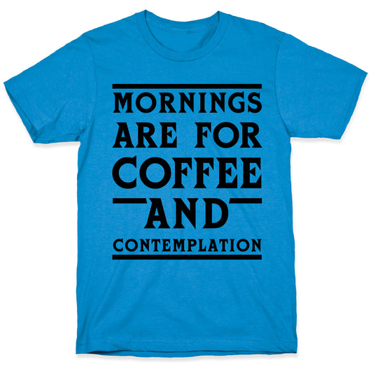 Morning Are For Coffee And Contemplation BLK T-Shirt