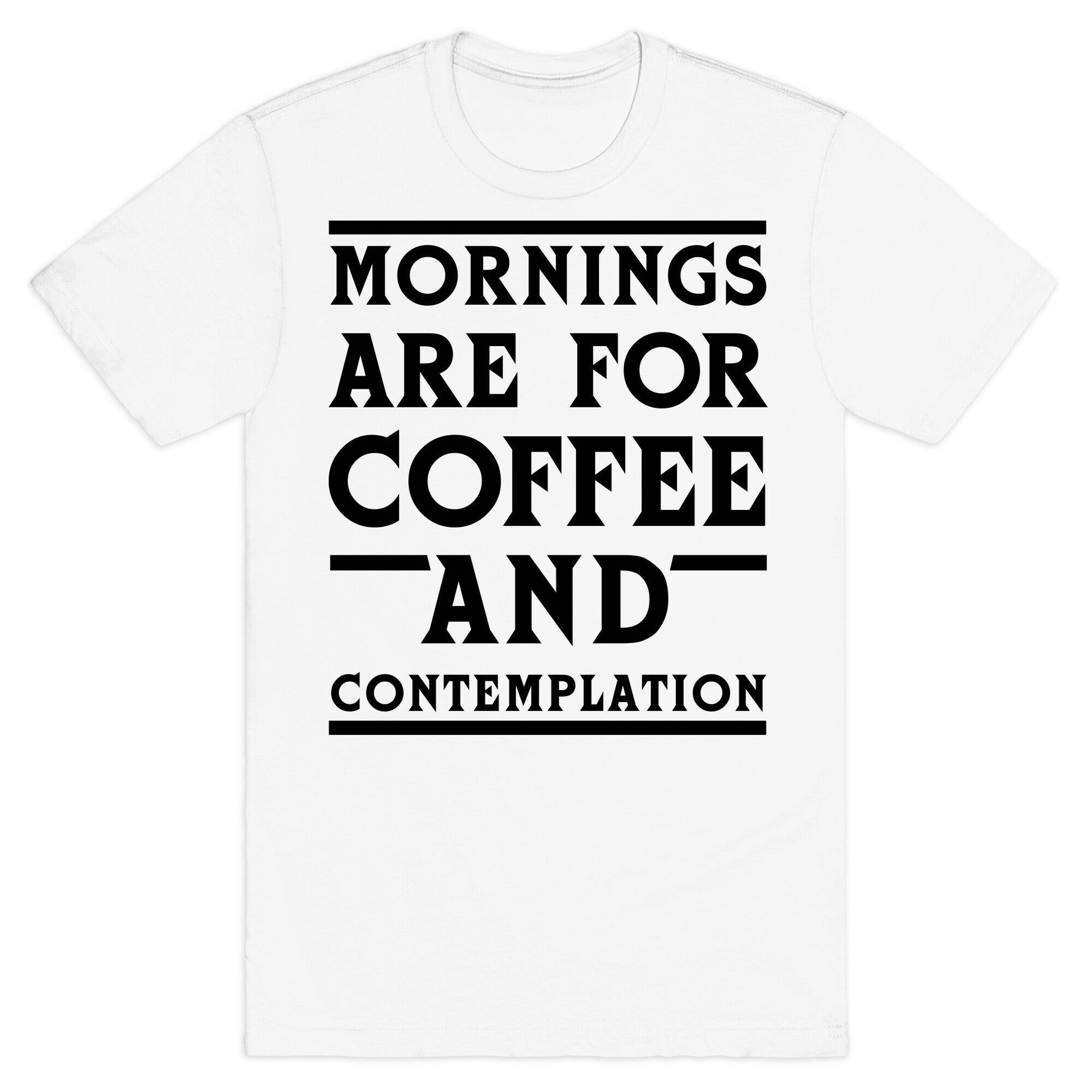 Morning Are For Coffee And Contemplation BLK T-Shirt