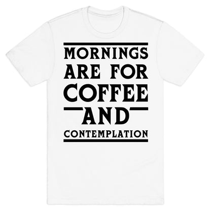 Morning Are For Coffee And Contemplation BLK T-Shirt