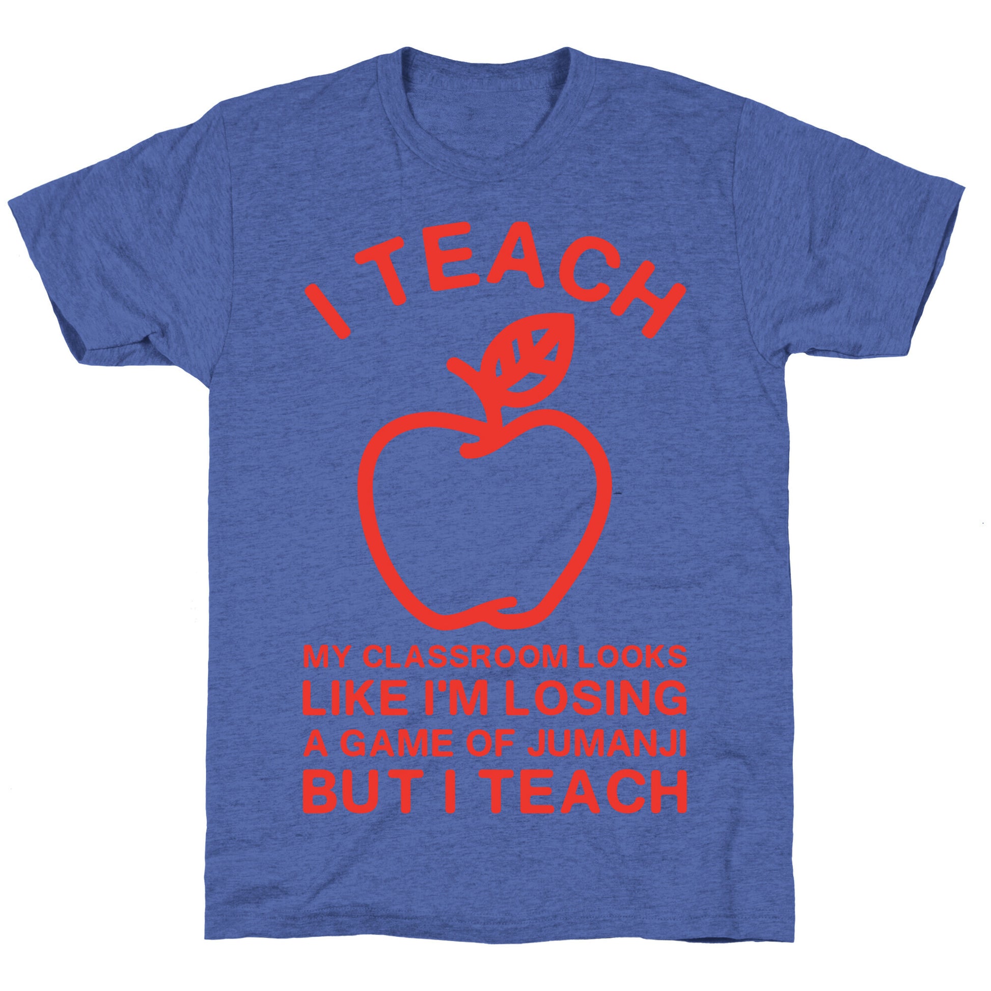 I Teach My Classroom Looks Like I'm Losing a Game Of Jumanji Unisex Triblend Tee