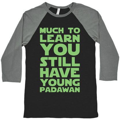 Much To Learn You Still Have Young Padawan Baseball Tee