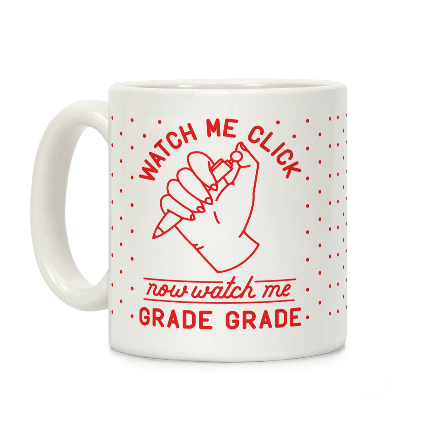 Watch Me Click Now Watch Me Grade Grade Coffee Mug
