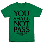 You Shall Not Pass (Unless You Study) T-Shirt
