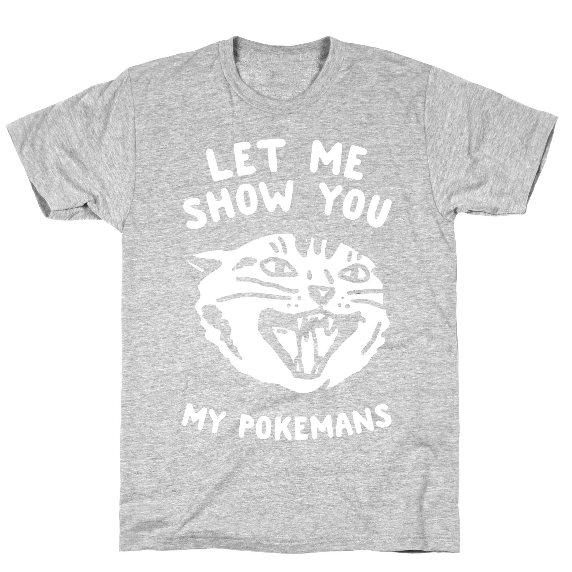 Let Me Show You My Pokemans T-Shirt