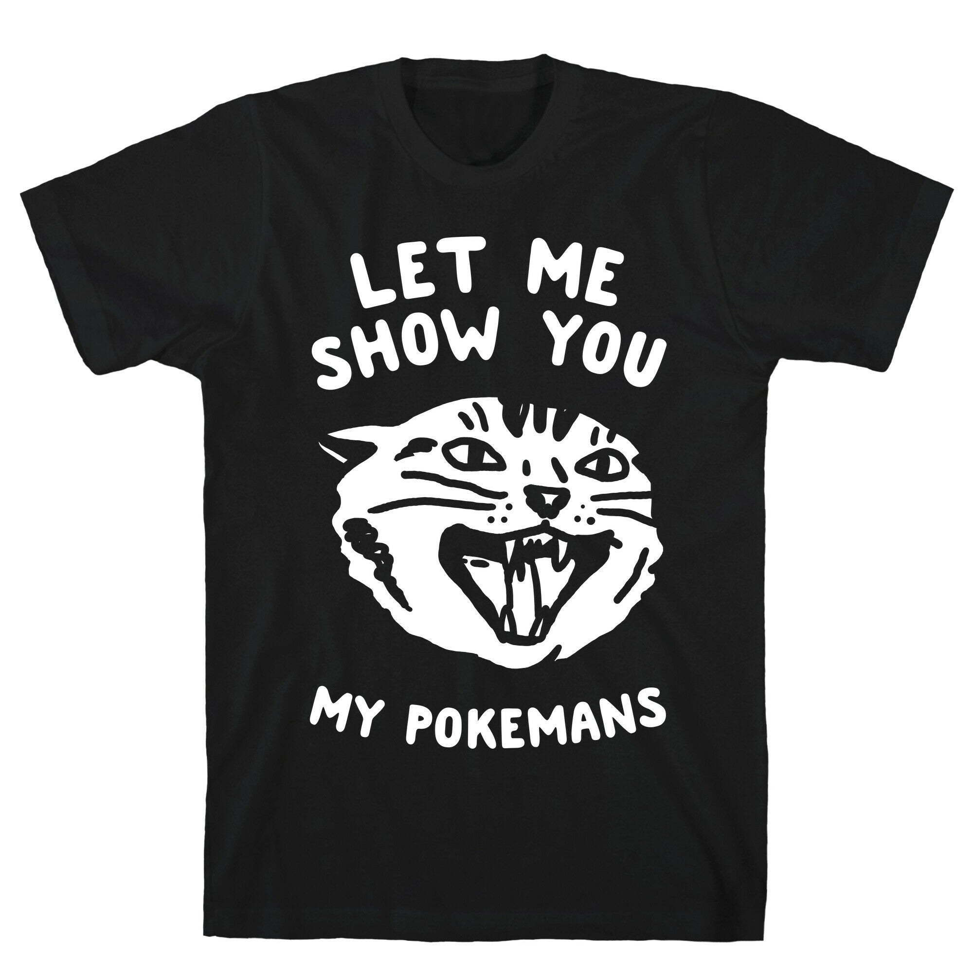 Let Me Show You My Pokemans T-Shirt