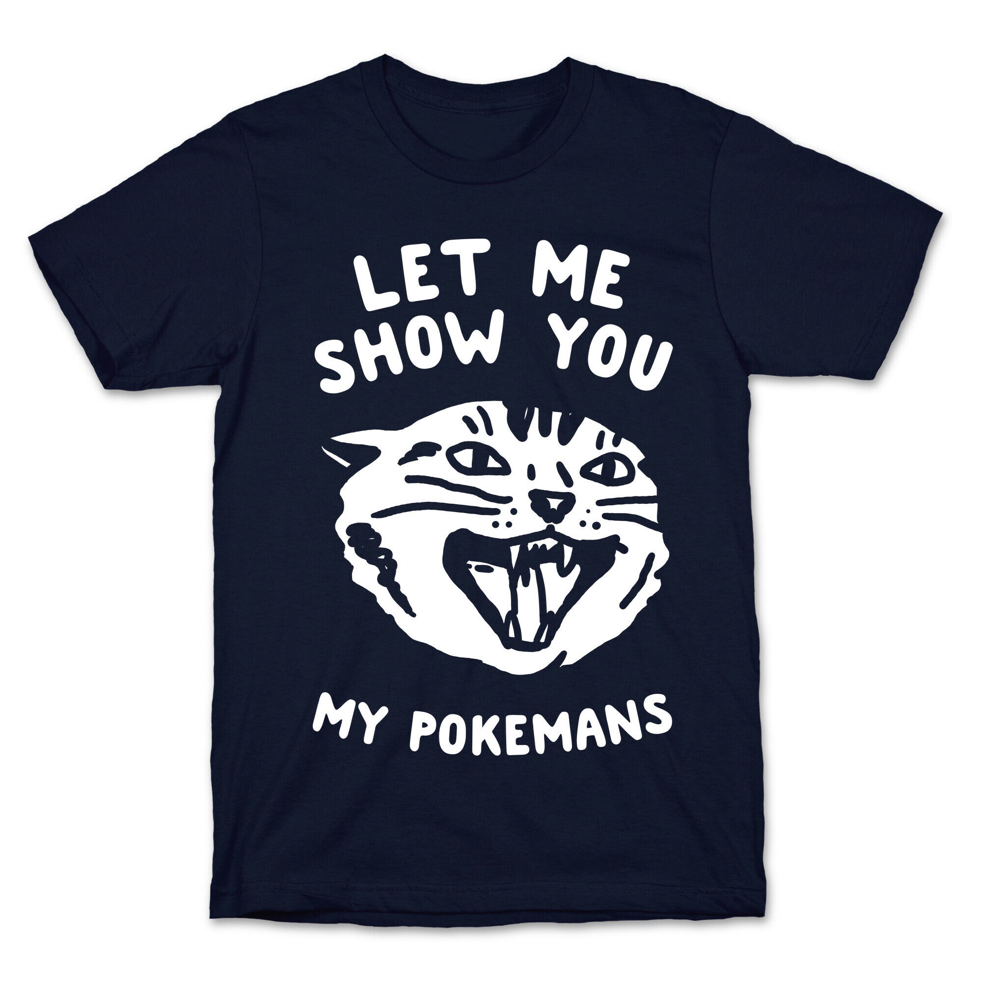 Let Me Show You My Pokemans T-Shirt