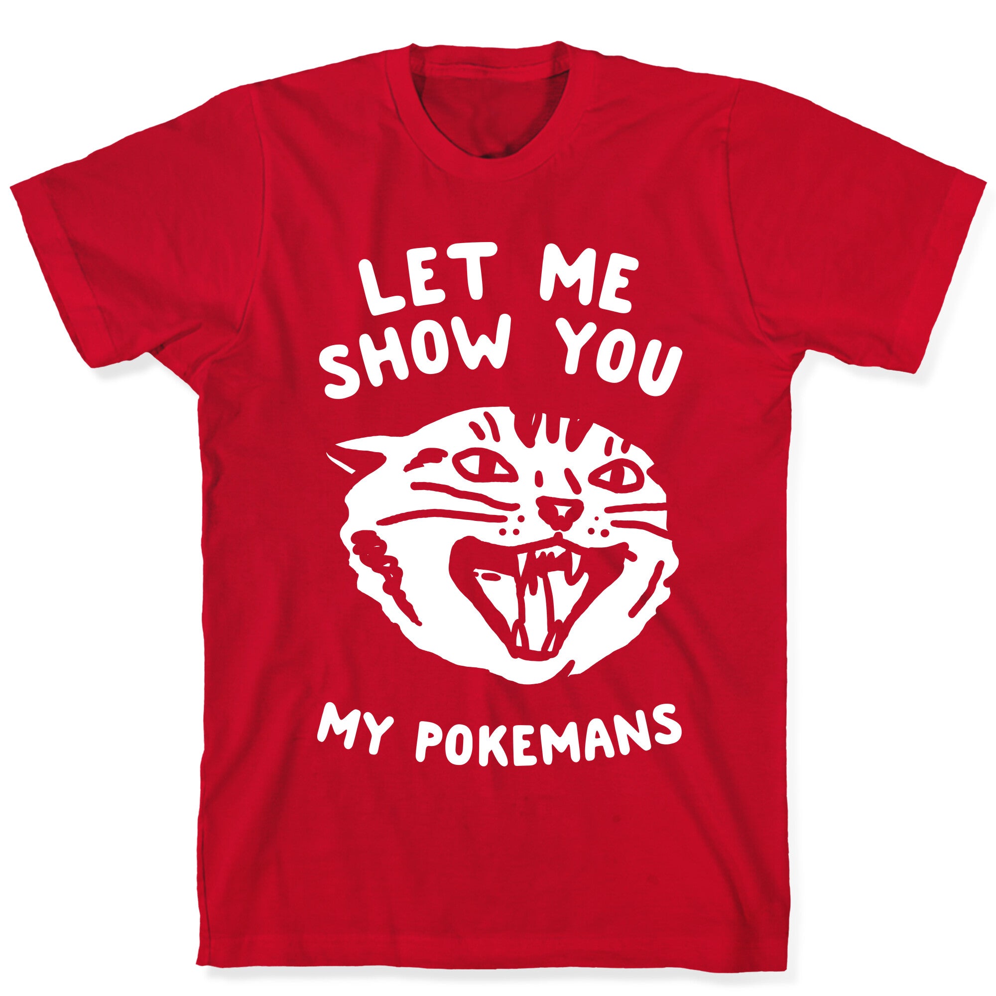 Let Me Show You My Pokemans T-Shirt