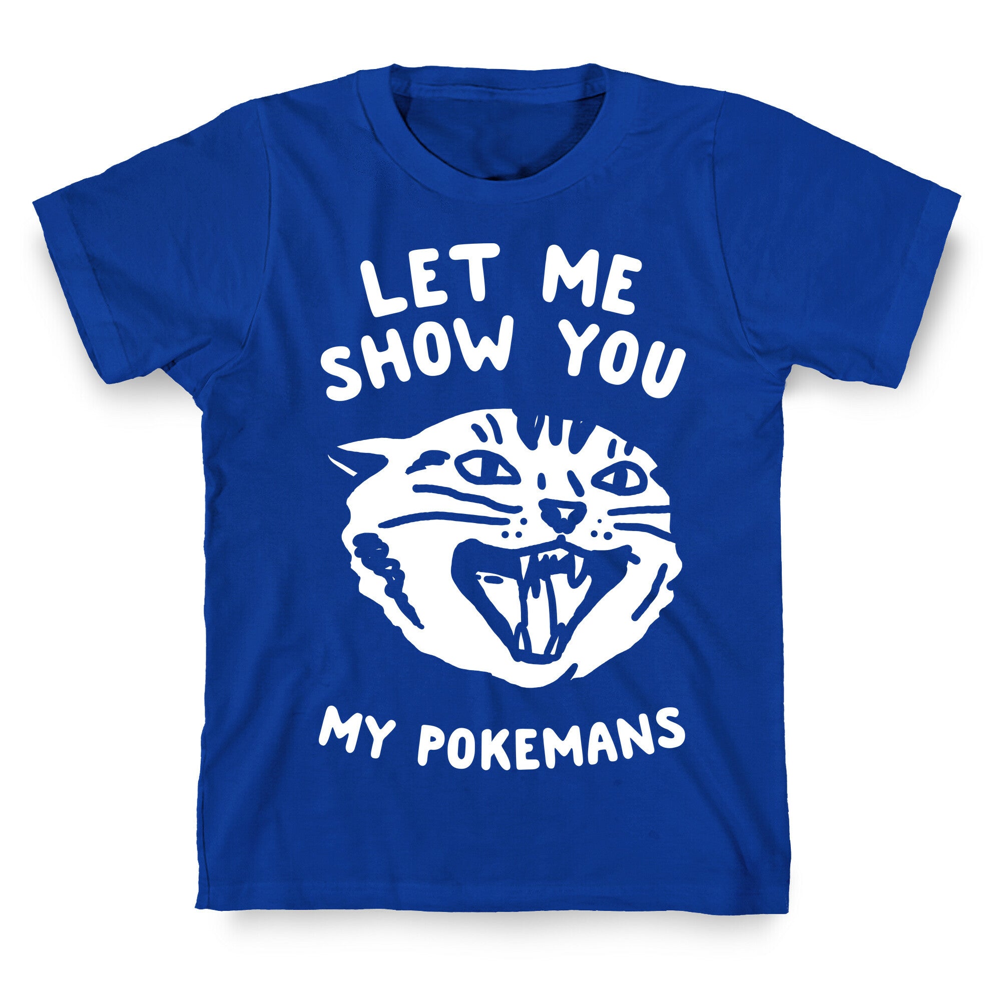 Let Me Show You My Pokemans T-Shirt