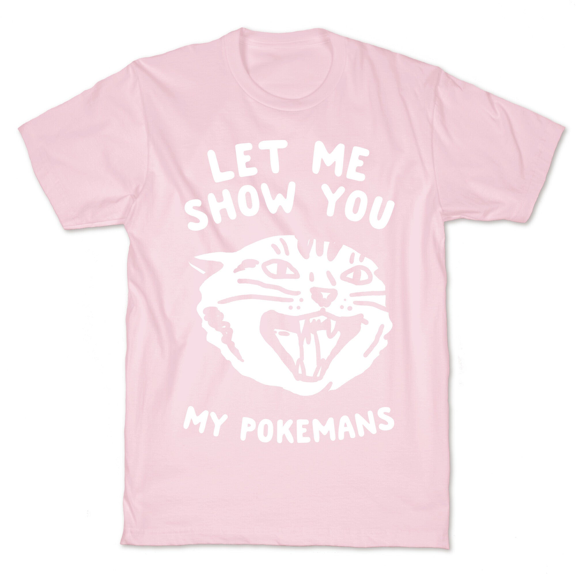Let Me Show You My Pokemans T-Shirt