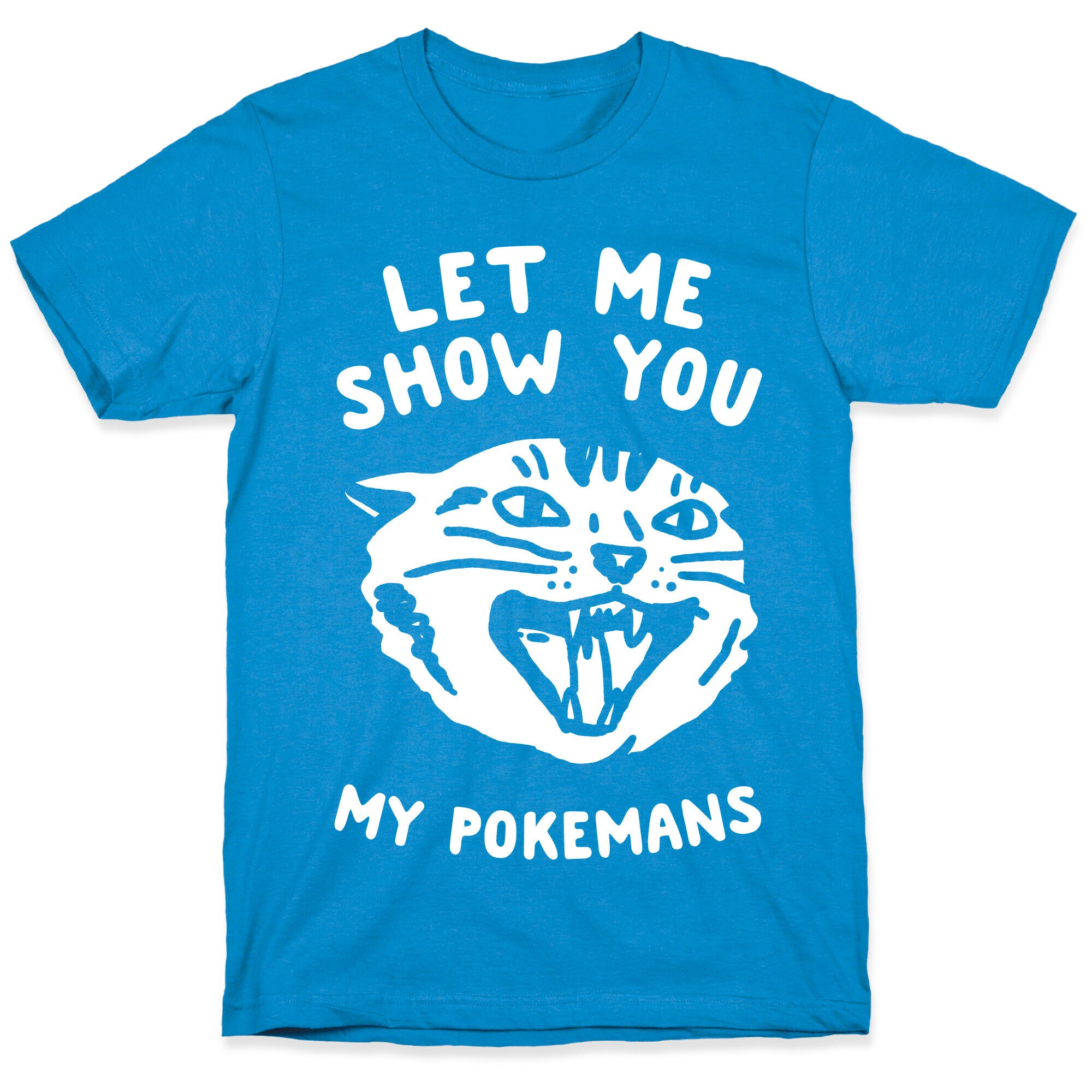 Let Me Show You My Pokemans T-Shirt