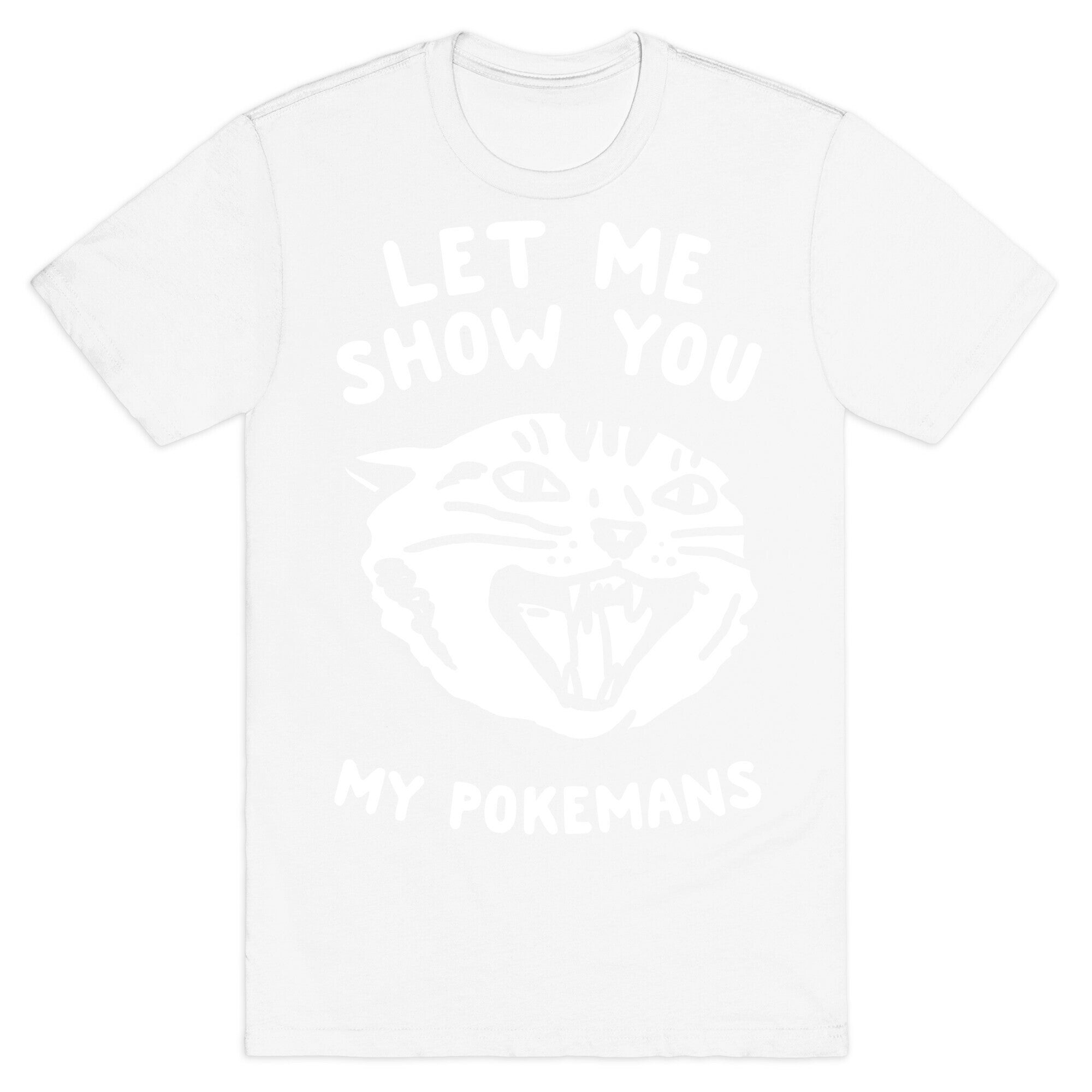 Let Me Show You My Pokemans T-Shirt