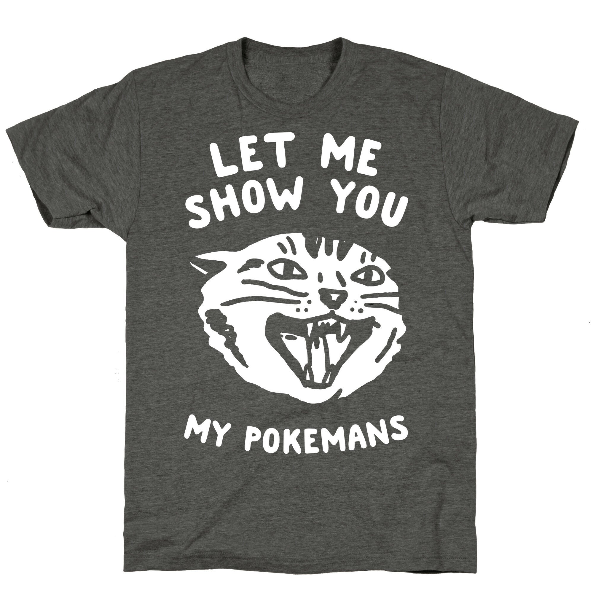 Let Me Show You My Pokemans Unisex Triblend Tee
