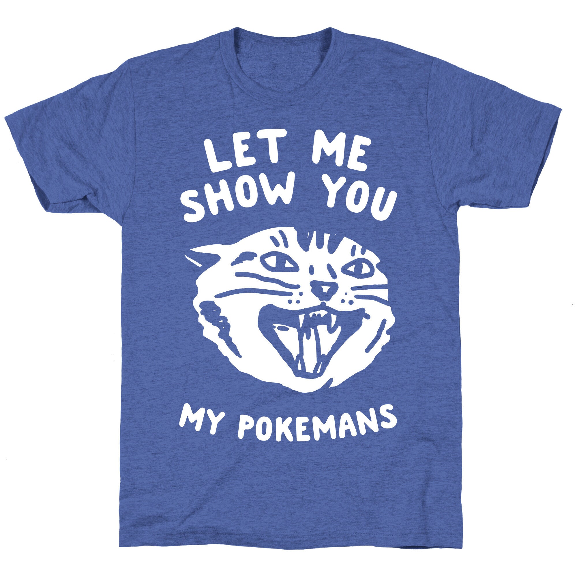 Let Me Show You My Pokemans Unisex Triblend Tee