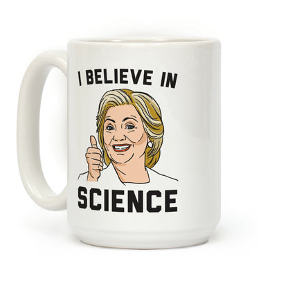 Hillary Believes In Science Coffee Mug