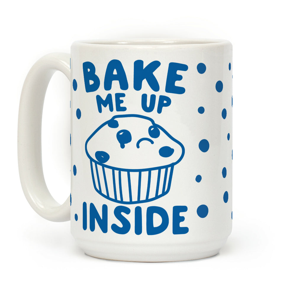 Bake Me Up Inside Coffee Mug