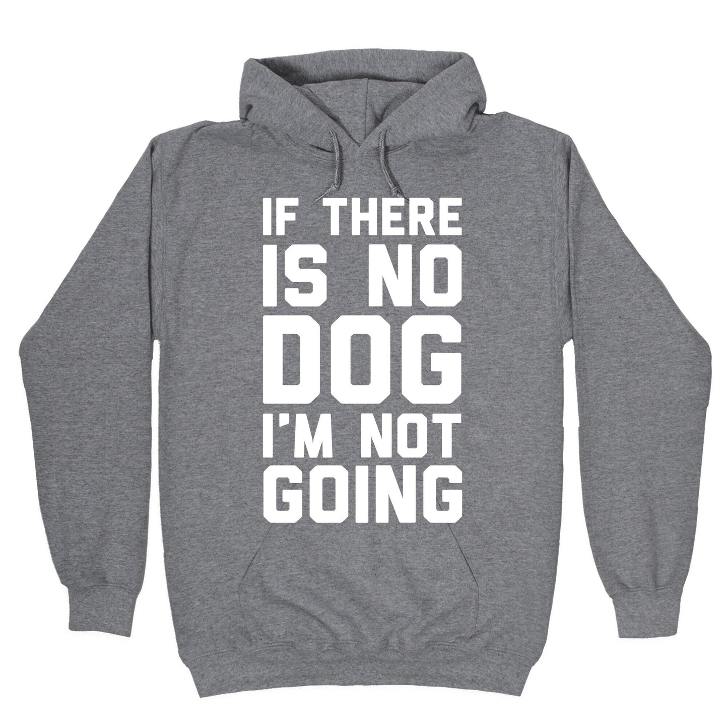 If There Is No Dog I'm Not Going Hoodie