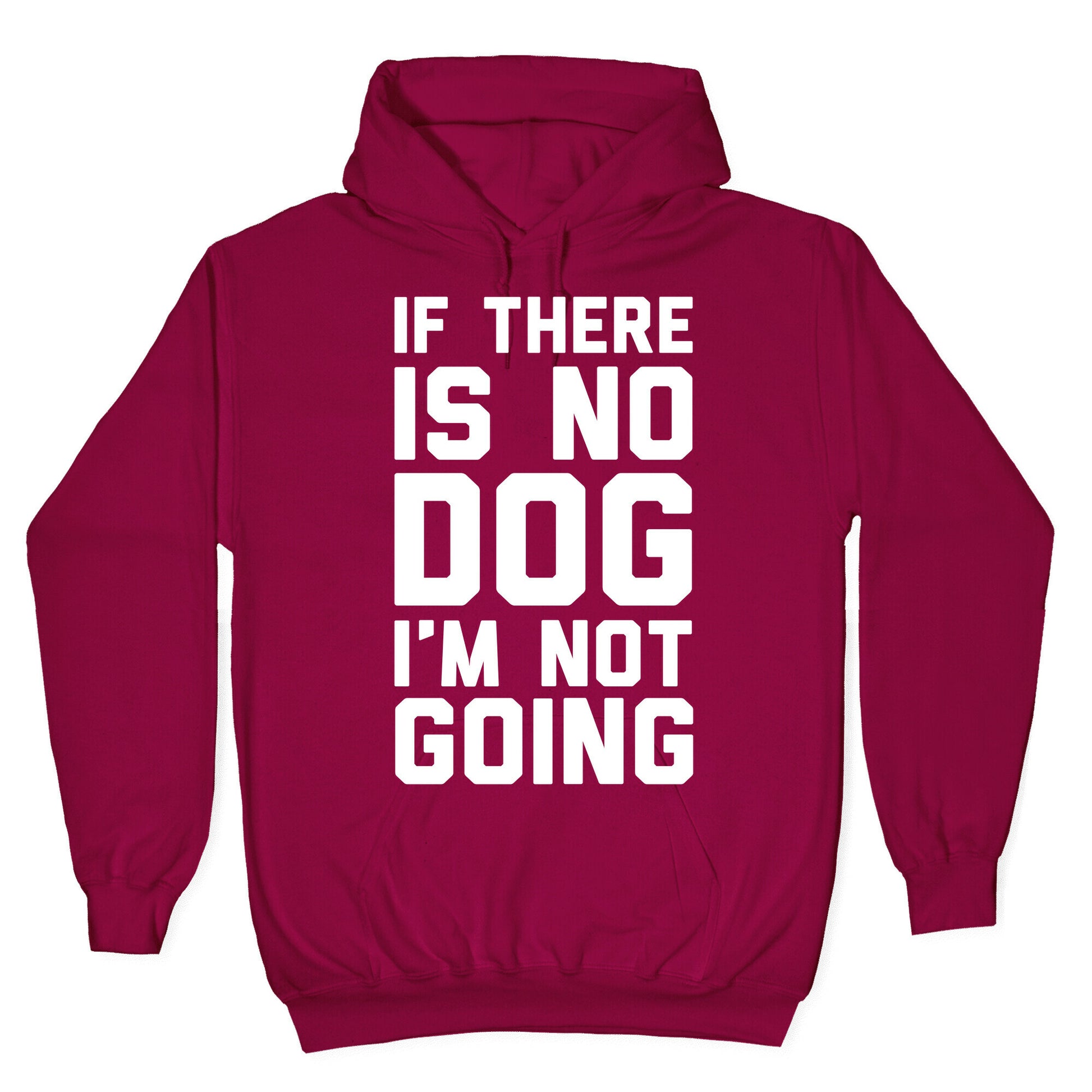 If There Is No Dog I'm Not Going Hoodie