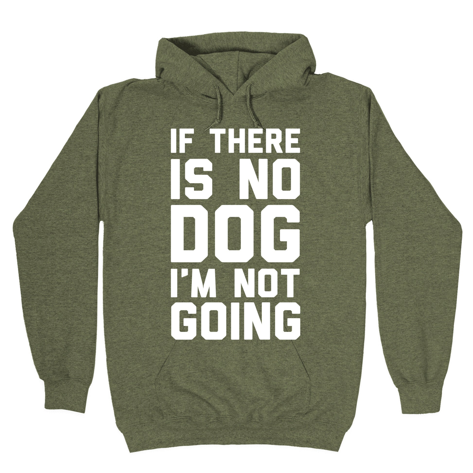 If There Is No Dog I'm Not Going Hoodie