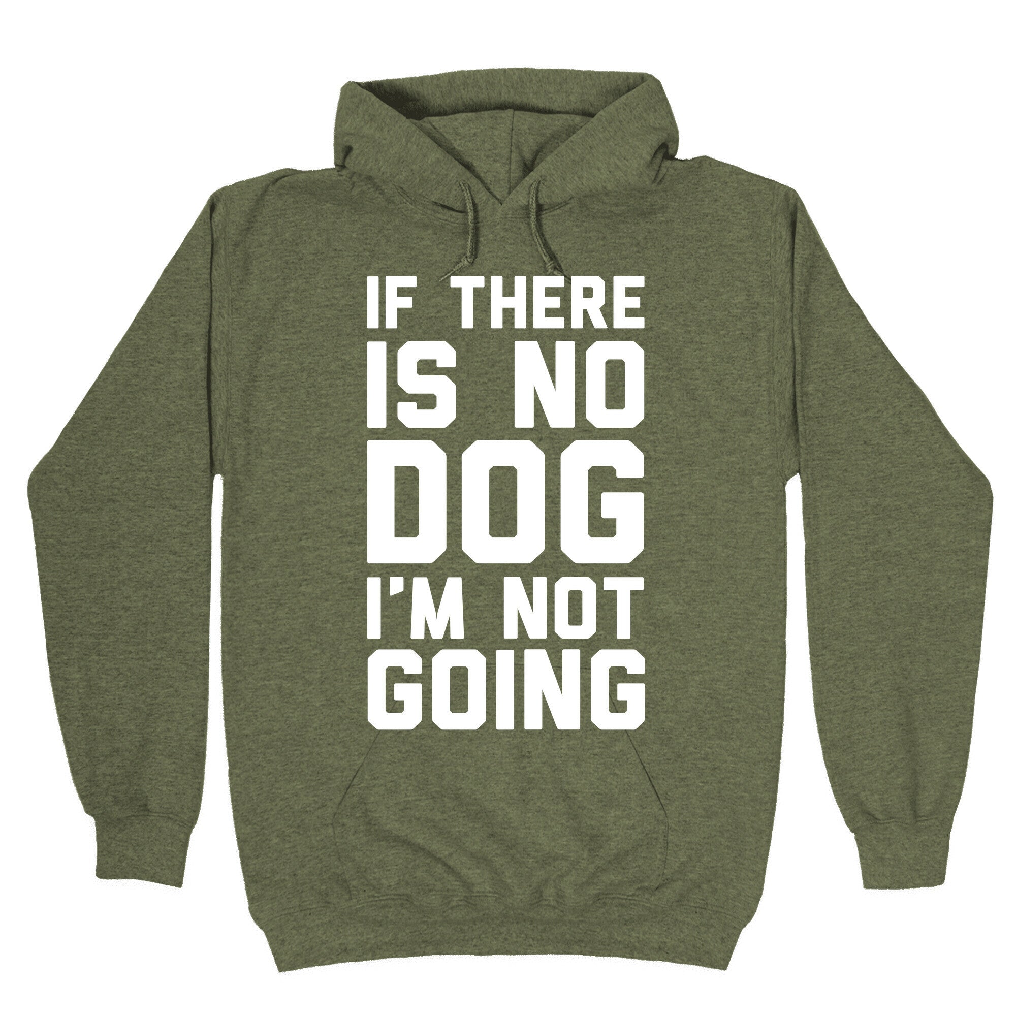 If There Is No Dog I'm Not Going Hoodie