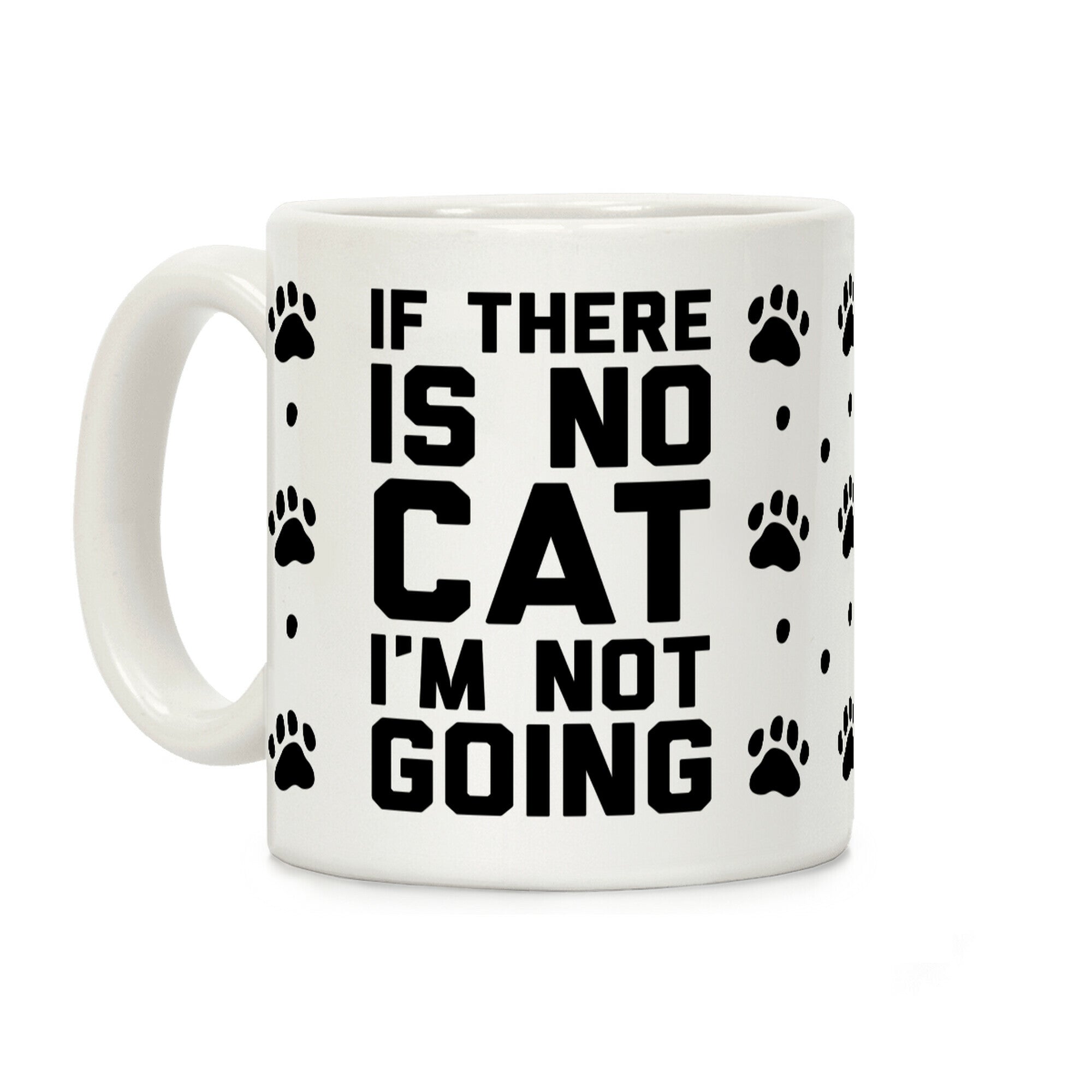 If There Is No Cat I'm Not Going Coffee Mug