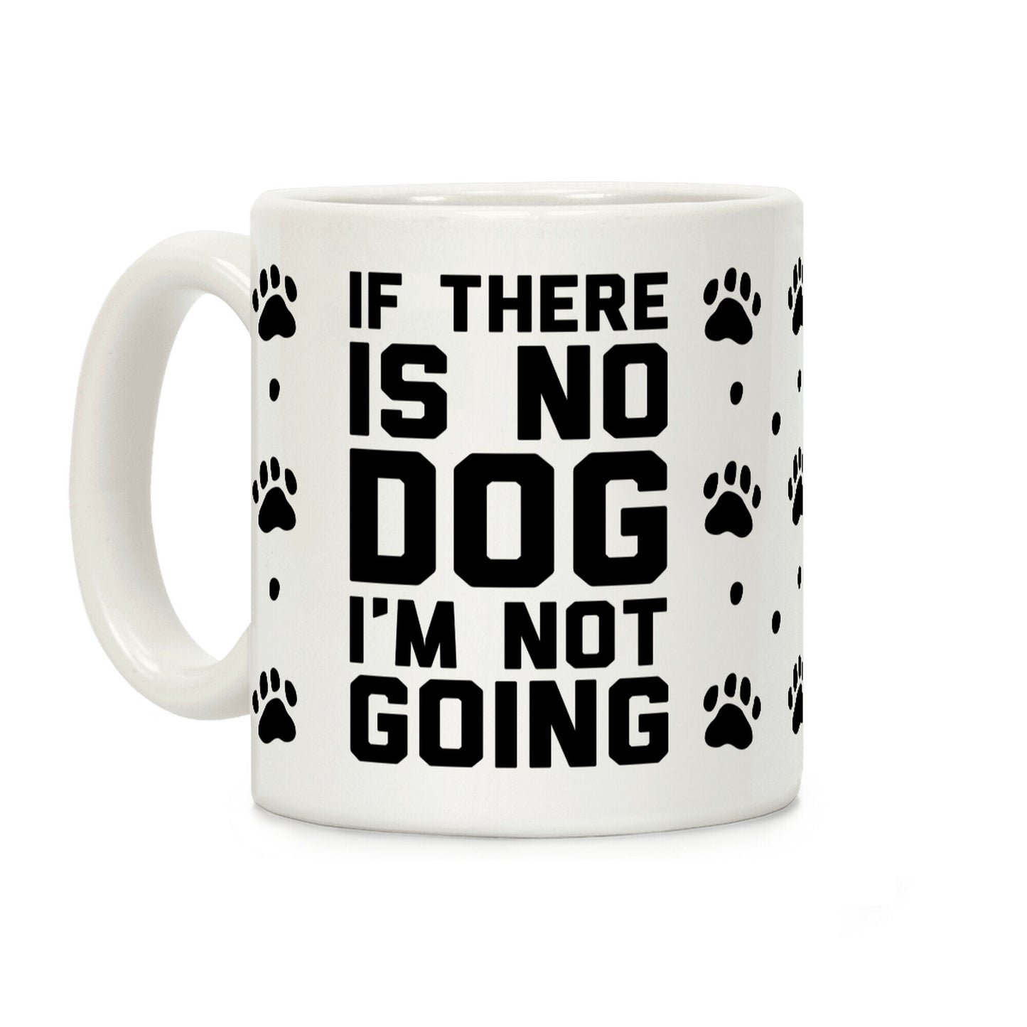 If There Is No Dog I'm Not Going Coffee Mug