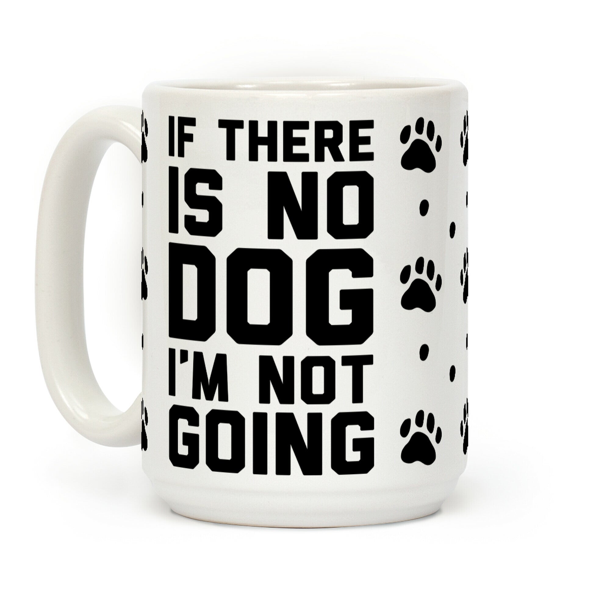 If There Is No Dog I'm Not Going Coffee Mug