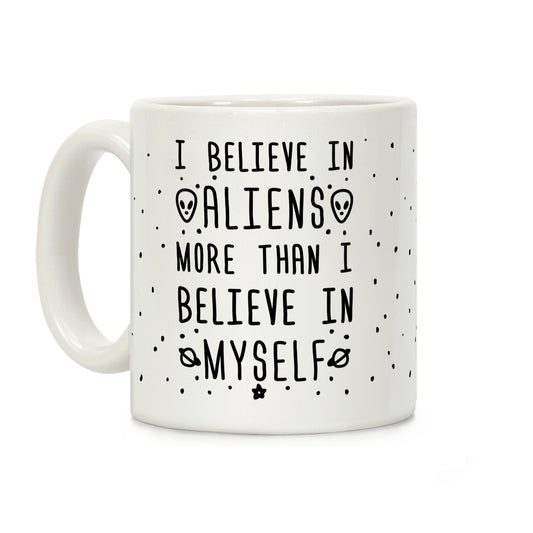 I Believe In Aliens More Than I Believe In Myself Coffee Mug