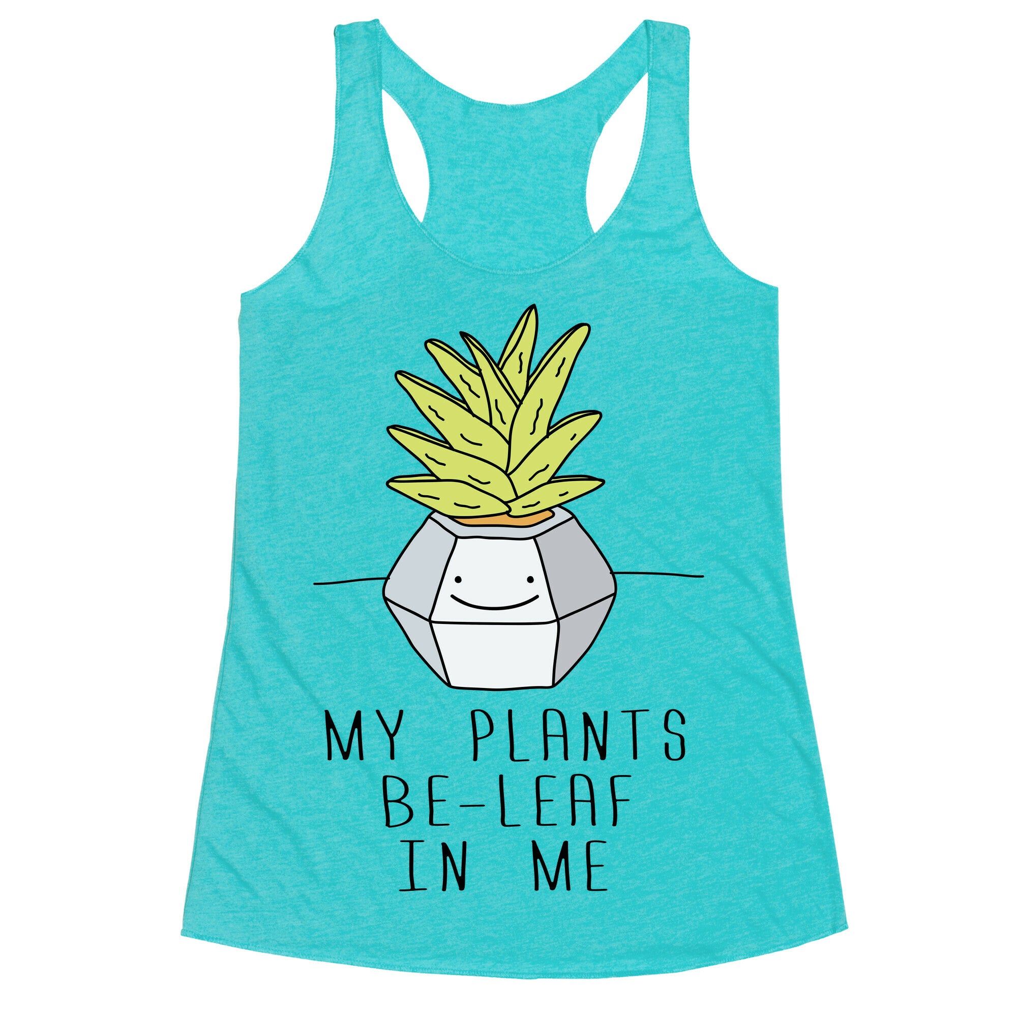 My Plants Be-Leaf In Me Racerback Tank