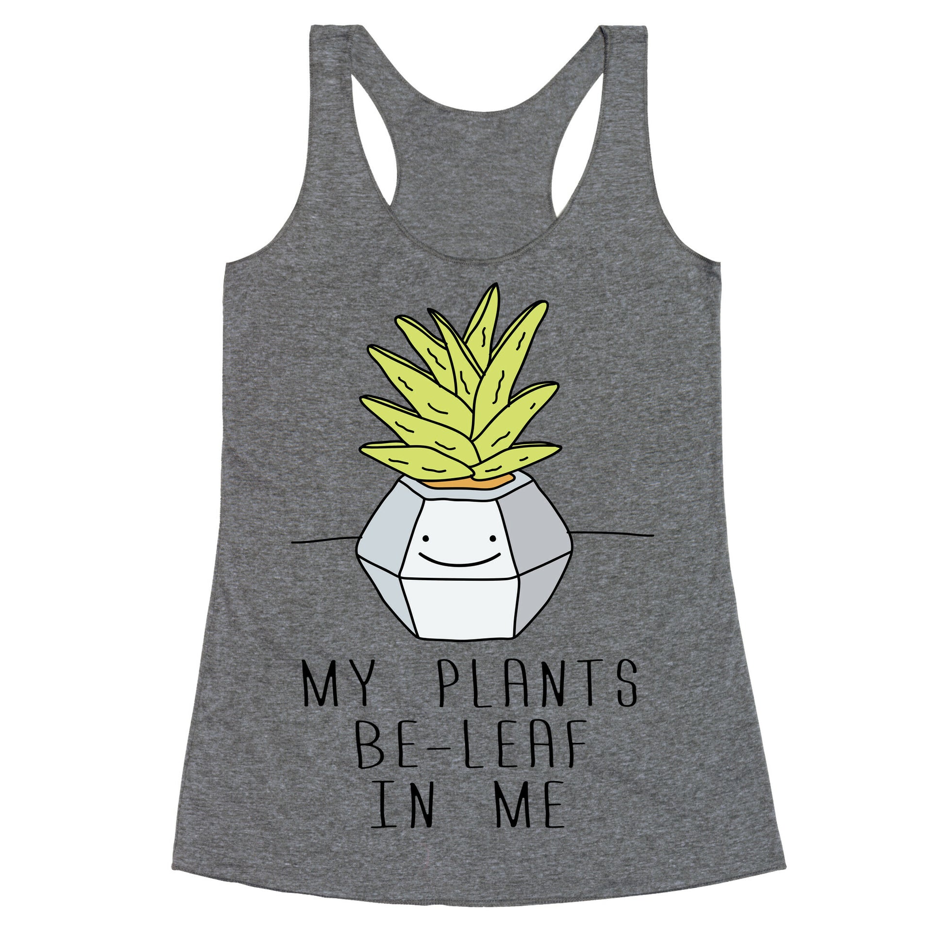 My Plants Be-Leaf In Me Racerback Tank