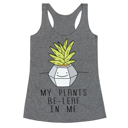 My Plants Be-Leaf In Me Racerback Tank