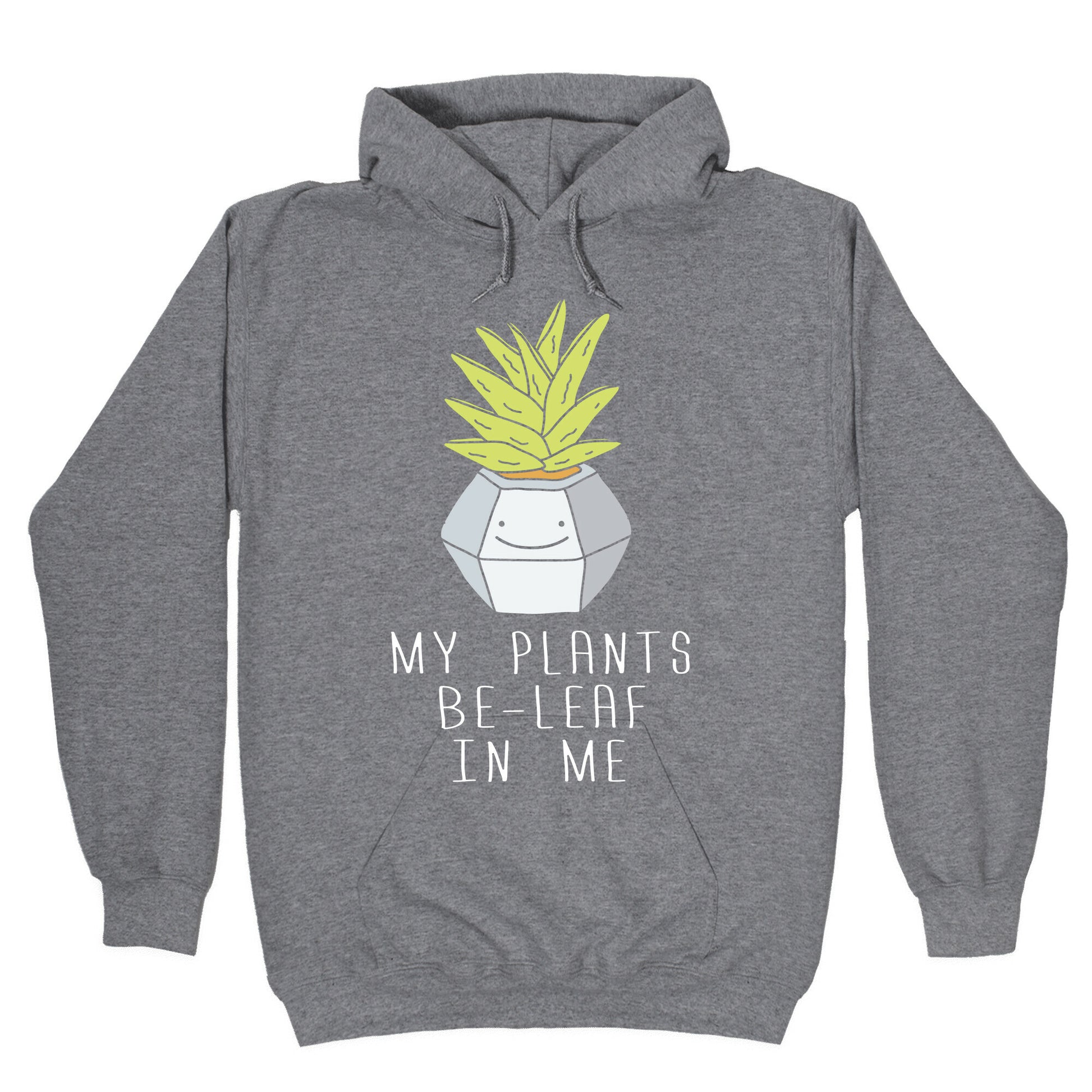 My Plants Be-Leaf In Me Hoodie