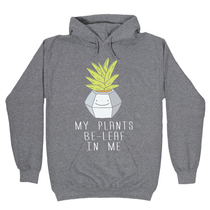 My Plants Be-Leaf In Me Hoodie