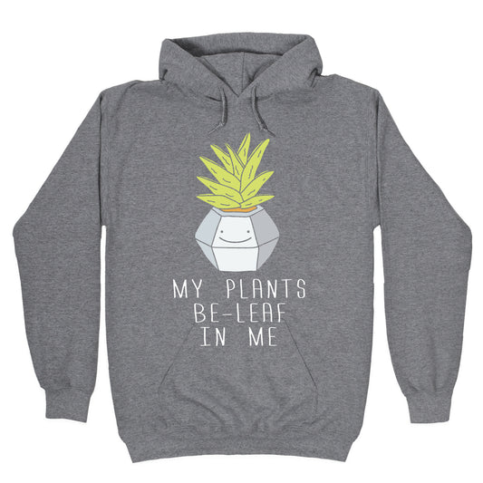 My Plants Be-Leaf In Me Hoodie