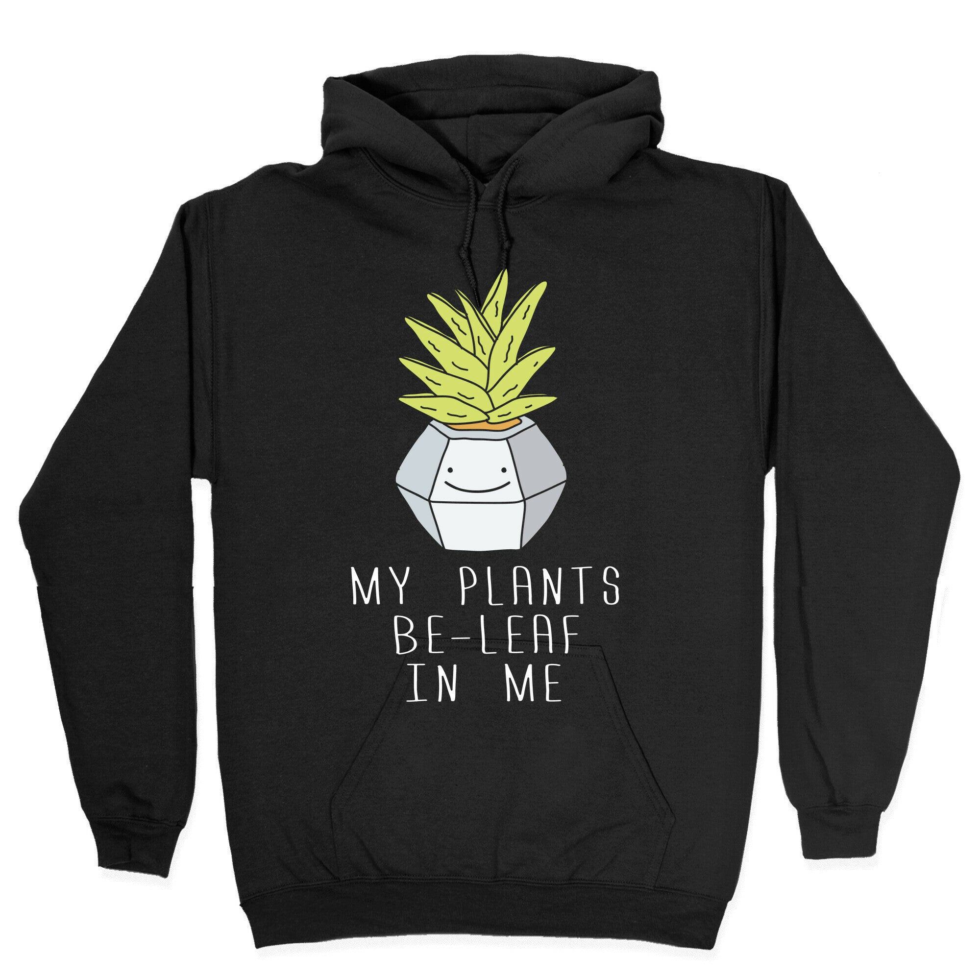 My Plants Be-Leaf In Me Hoodie