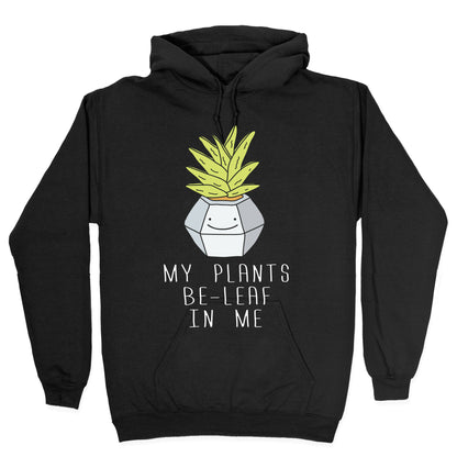 My Plants Be-Leaf In Me Hoodie
