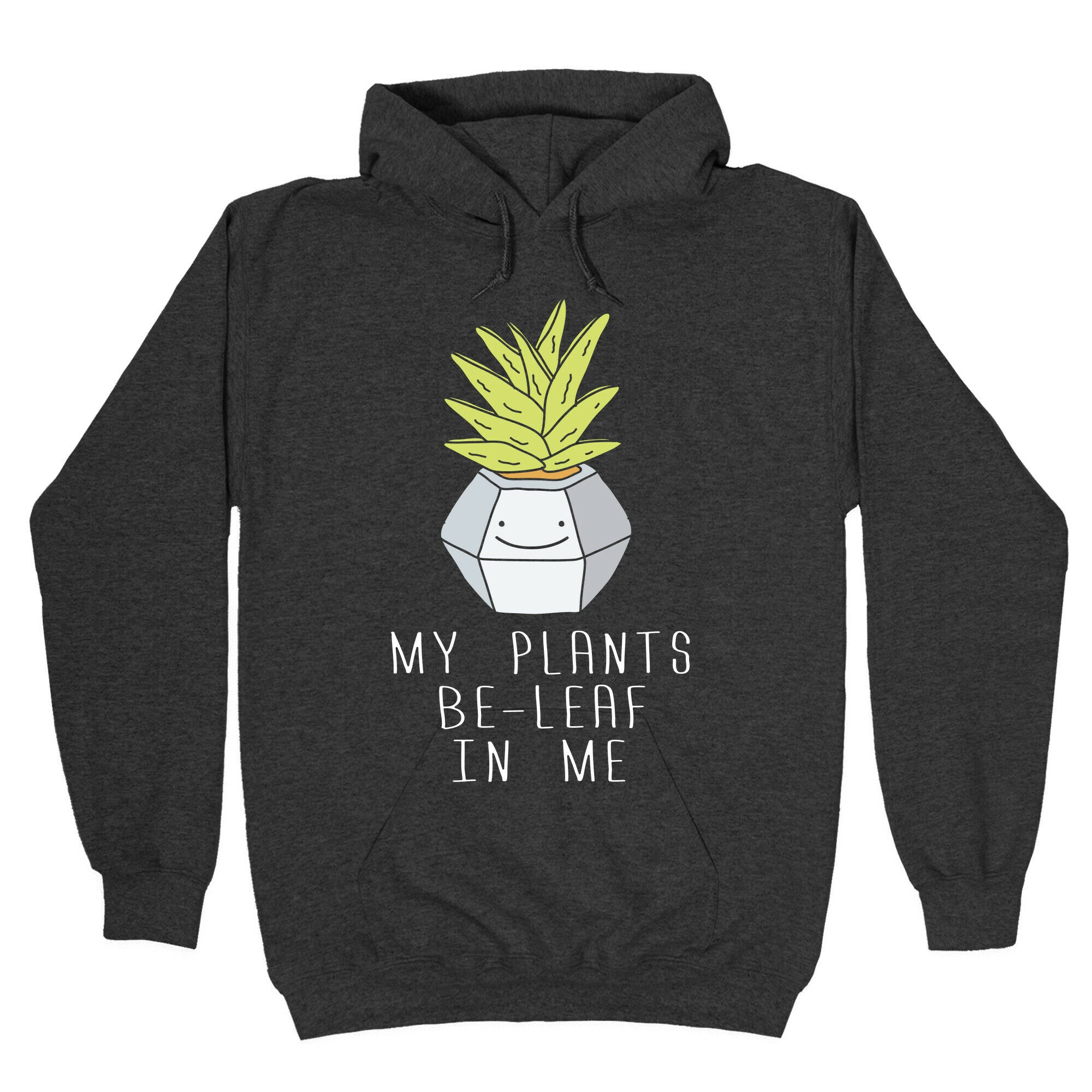 My Plants Be-Leaf In Me Hoodie