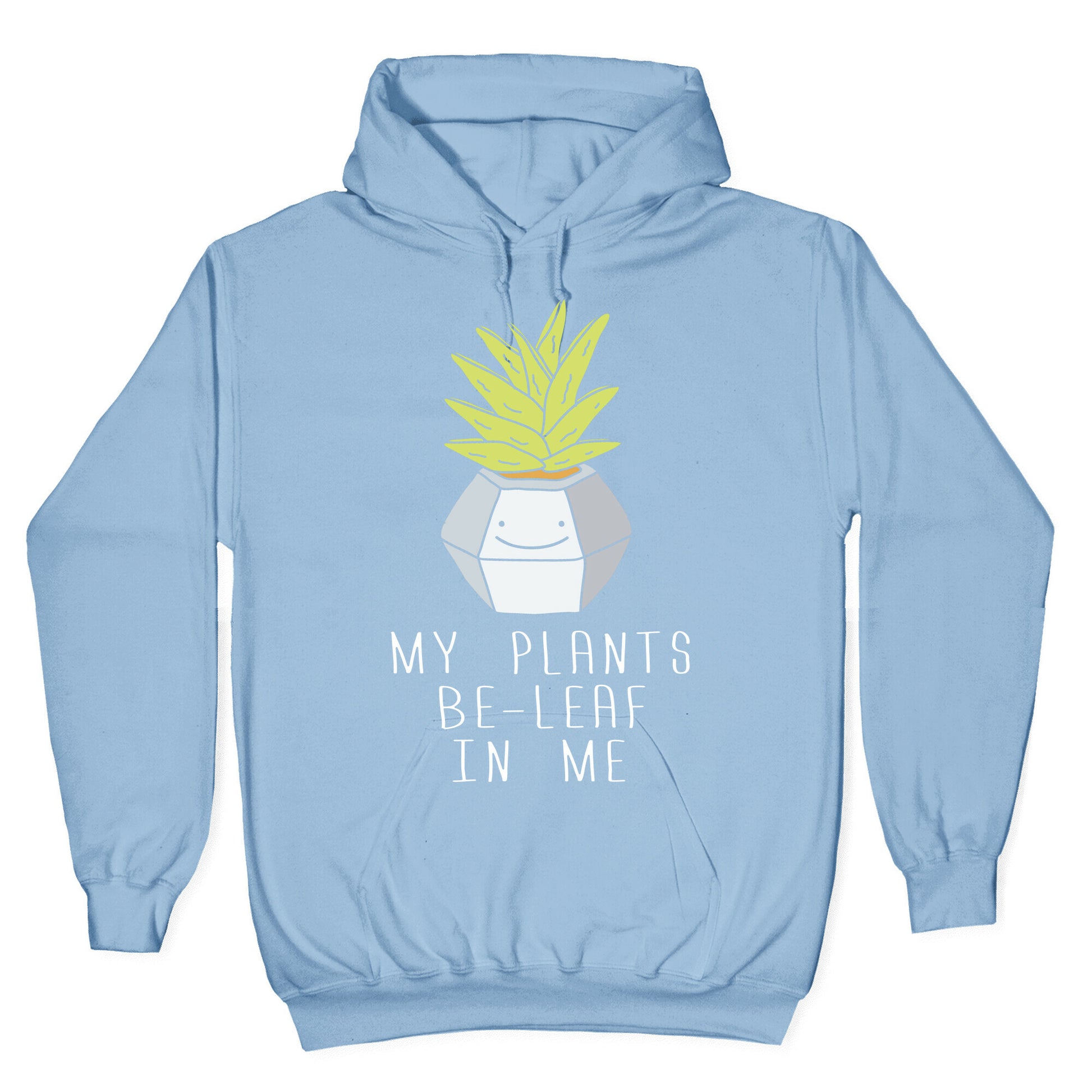 My Plants Be-Leaf In Me Hoodie